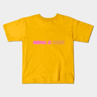 normal is boring Kids T-Shirt